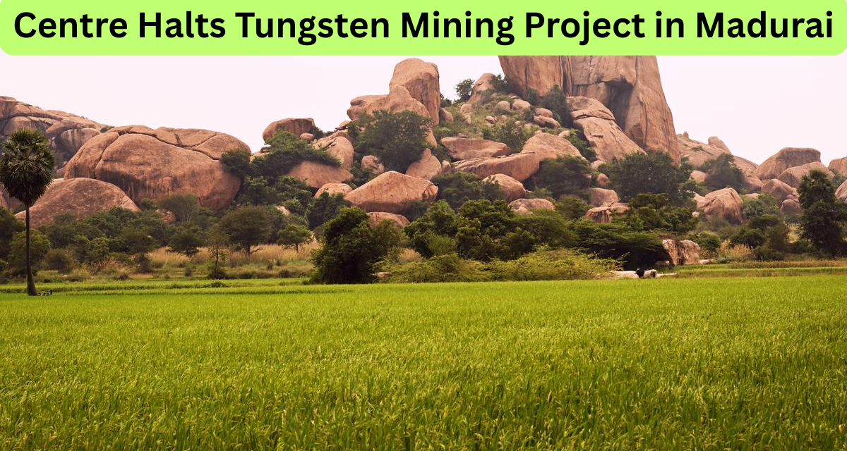 Centre Halts Tungsten Mining Project in Madurai