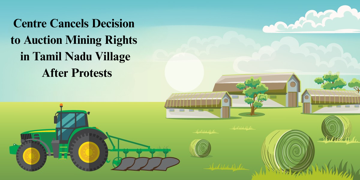 Centre Cancels Decision to Auction Mining Rights in Tamil Nadu Village After Protests