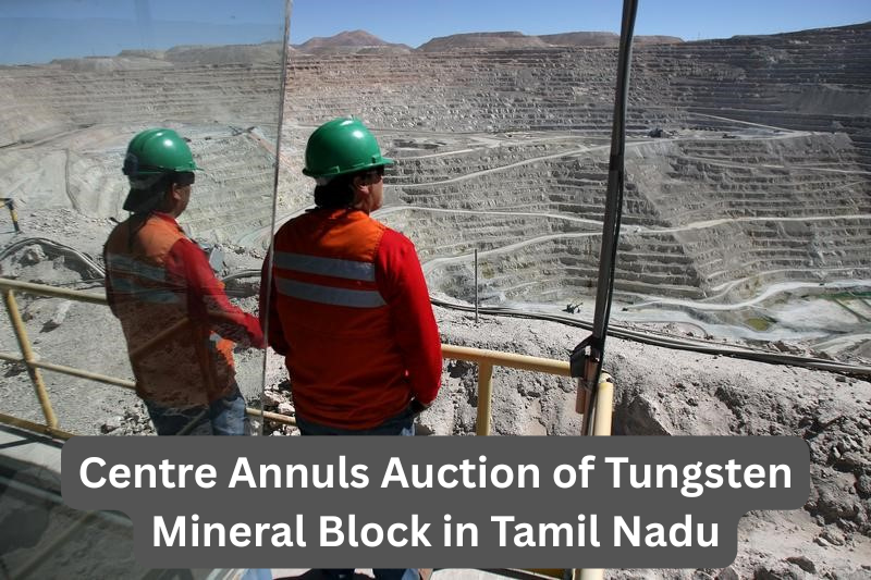  Centre Annuls Auction of Tungsten Mineral Block in Tamil Nadu