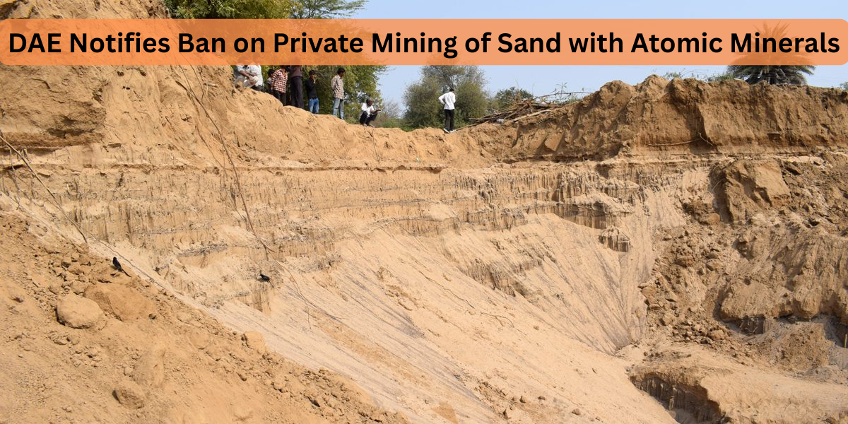  DAE Notifies Ban on Private Mining of Sand with Atomic Minerals