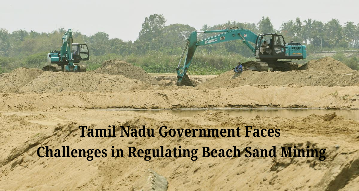 Tamil Nadu Government Faces Challenges in Regulating Beach Sand Mining