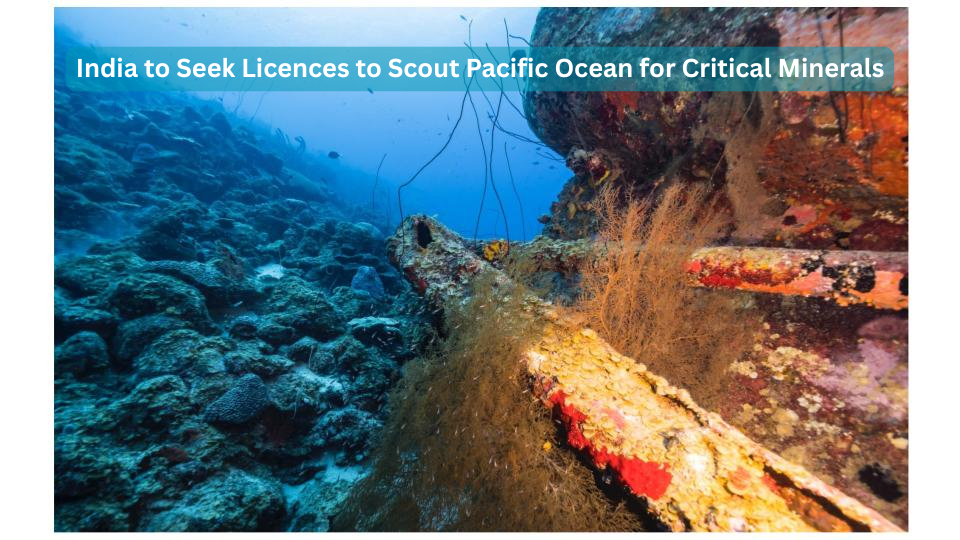 India to Seek Licences to Scout Pacific Ocean for Critical Minerals