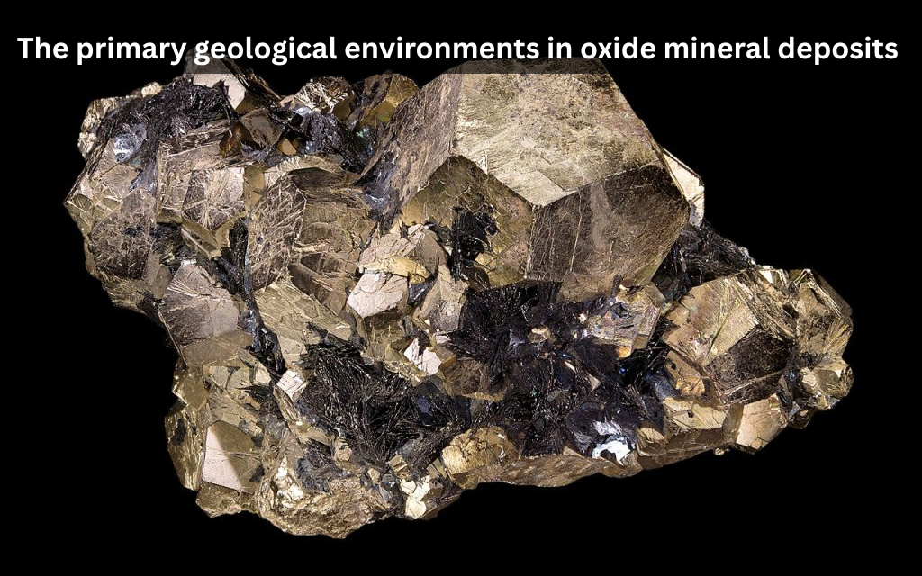  What are the primary geological environments where oxide mineral deposits are found?