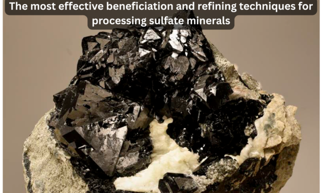 What are the most effective beneficiation and refining techniques for processing sulfate minerals?