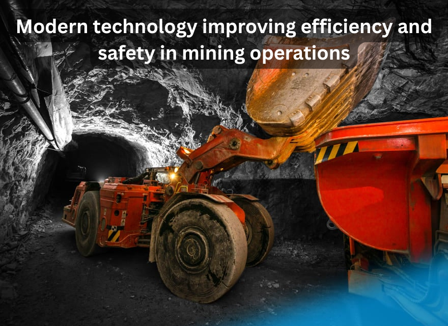  How is modern technology improving efficiency and safety in mining operations?
