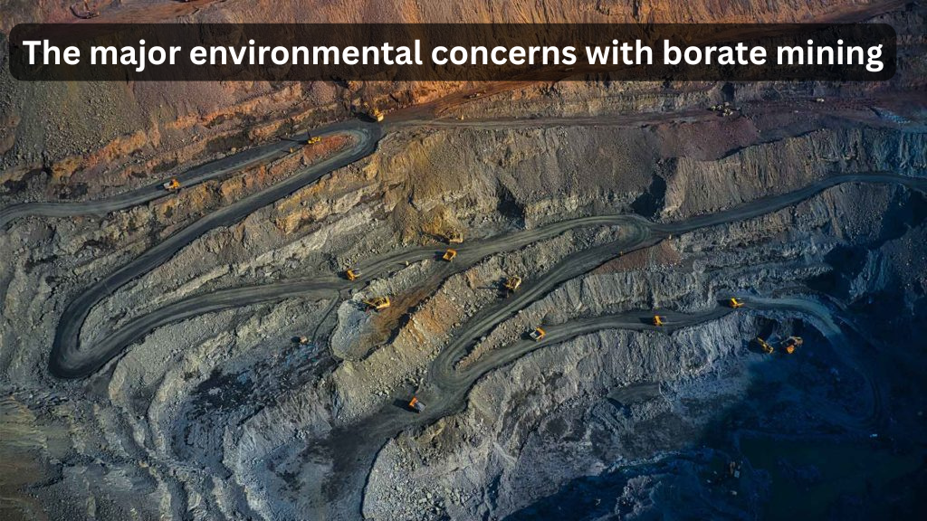 What are the major environmental concerns associated with borate mining, and what sustainable practices are being implemented to reduce its impact?