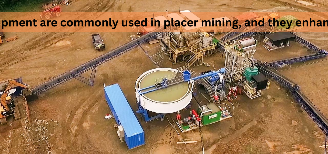 What types of equipment are commonly used in placer mining, and how do they enhance efficiency and recovery rates?